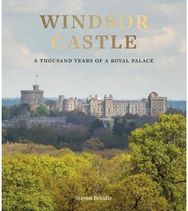 Windsor Castle: A Thousand Years of A Royal Palace A Thousand Years of A Royal Palace