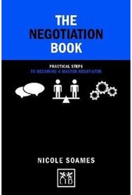 Negotiation Book: Practical Steps to Becoming a Master Negotiator Practical Steps to Becoming a Master Negotiator