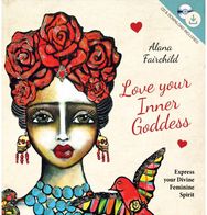 Love Your Inner Goddess: Express Your Divine Feminine Spirit Express Your Divine Feminine Spirit