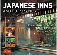 Japanese Inns and Hot Springs: A Guide to Japan's Best Ryokan & Onsen A Guide to Japan's Best Ryokan & Onsen