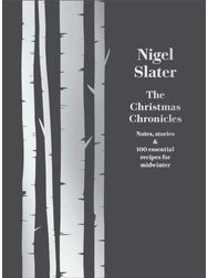 Christmas Chronicles: Notes, Stories & 100 Essential Recipes for Midwinter Notes, Stories & 100 Essential Recipes for Midwinter