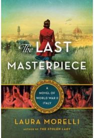 Last Masterpiece: A Novel of World War II Italy A Novel of World War II Italy
