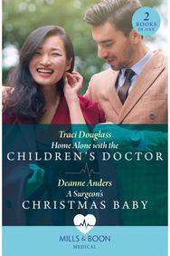 Home Alone With The Childrens Doctor / A Surgeons Christmas Baby