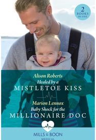 Healed By A Mistletoe Kiss / Baby Shock For The Millionaire Doc: Healed by a Mistletoe Kiss / Baby Shock for the Millionaire DOC Mistletoe Kiss / Baby Shock for the Millionaire DOC