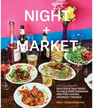 Night + Market: Delicious Thai Food to Facilitate Drinking and Fun-Having Amongst Friends A Cookbook to Facilitate Drinking and Fun-Having Amongst Friends A Cookbook