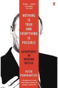 Nothing is True and Everything is Possible: Adventures in Modern Russia Adventures in Modern Russia