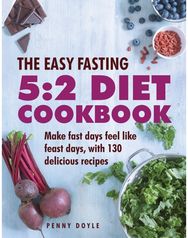 Easy Fasting 5:2 Diet Cookbook: Make Fast Days Feel Like Feast Days, with 130 Delicious Recipes Like Feast Days, with 130 Delicious Recipes