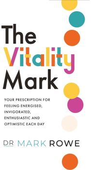 Vitality Mark: Your prescription for feeling energised, invigorated, enthusiastic and optimistic each day for feeling energised, invigorated, enthusiastic and optimistic each day