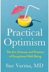 Practical Optimism: The Art, Science, and Practice of Exceptional Well-Being The Art, Science, and Practice of Exceptional Well-Being
