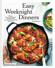 Easy Weeknight Dinners: 100 Fast, Flavor-Packed Meals for Busy People Who Still Want Something Good to Eat Flavor-Packed Meals for Busy People Who Still Want Something Good to Eat