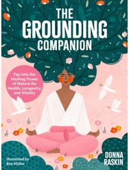 Grounding Companion: Tap Into the Healing Power of Nature for Health, Longevity, and Vitality Power of Nature for Health, Longevity, and Vitality