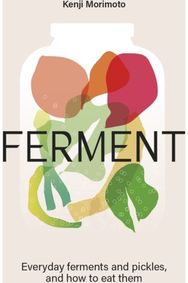 FERMENT: A Cookbook. Simple ferments and pickles, and how to eat them A Cookbook. Simple ferments and pickles, and how to eat them