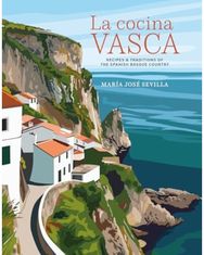 Cocina Vasca: Recipes and Traditions of the Spanish Basque Country Recipes and Traditions of the Spanish Basque Country