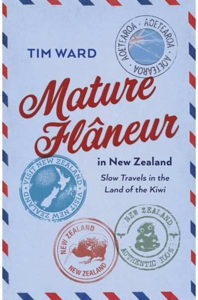 Mature Fl?neur in New Zealand Slow Travels in the