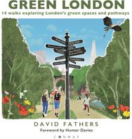 Green London: 14 Walks Exploring London’s Green Spaces and Pathways 14 Walks Exploring London’s Green Spaces and Pathways