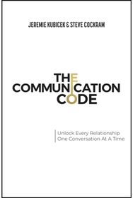 Communication Code: Unlock Every Relationship, One Conversation at a Time Unlock Every Relationship, One Conversation at a Time