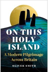 On This Holy Island: A Modern Pilgrimage Across Britain -- A FINANCIAL TIMES BOOK OF THE YEAR Across Britain -- A FINANCIAL TIMES BOOK OF THE YEAR