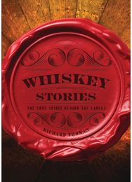 Whiskey Stories: The True Spirit Behind the Labels The True Spirit Behind the Labels