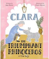 Clara the Triumphant Rhinoceros A True Story
