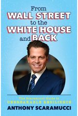 From Wall Street to the White House and Back The Scaramucci Guide