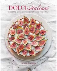 Dolci Italiani: Desserts, Cakes & Other Sweet Bakes from Italy Desserts, Cakes & Other Sweet Bakes from Italy