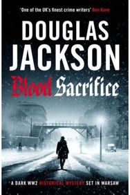 Blood Sacrifice: The gritty, gripping World War 2 historical crime thriller The gritty, gripping World War 2 historical crime thriller