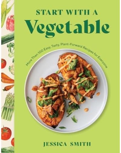 Start with a Vegetable More Than 100 Easy,