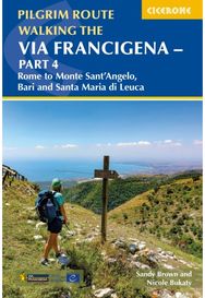 Walking the Via Francigena Pilgrim Route - Part 4: Rome to Monte Santa??Angelo, Bari, Brindisi and Santa Maria di Leuca Santa??Angelo, Bari, Brindisi and Santa Maria di Leuca