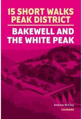 15 Short Walks in the Peak District - Bakewell and the White Peak