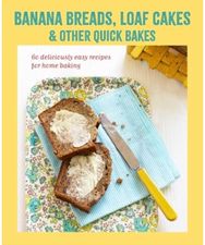 Banana breads, loaf cakes & other quick bakes: 60 Deliciously Easy Recipes for Home Baking Recipes for Home Baking