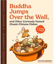 Buddha Jumps Over the Wall, and Other Curiously Named Classic Chinese Dishes: Graphic Cookbook + 28 Recipes 28 Recipes