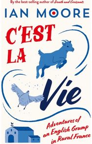 Cest la Vie: Adventures of an English Grump in Rural France Adventures of an English Grump in Rural France