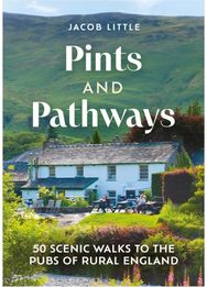 Pints and Pathways: 50 Scenic Walks to the Pubs of Rural England 50 Scenic Walks to the Pubs of Rural England
