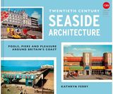 Twentieth Century Seaside Architecture Pools, Piers and