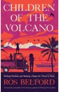 Children of the Volcano: Making a Life for Three in Sicily Making a Life for Three in Sicily