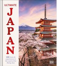 Ultimate Japan: 100 Must-do Experiences for the Trip of a Lifetime 100 Must-do Experiences for the Trip of a Lifetime