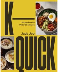 K-Quick: Korean Food in 30 Minutes or Less Korean Food in 30 Minutes or Less