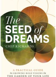 Seed of Dreams: A Practical Guide to Growing Bold Visions in the Garden of Your Life Growing Bold Visions in the Garden of Your Life