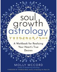 Soul Growth Astrology: A Workbook for Realizing Your Heart's True Desires A Workbook for Realizing Your Heart's True Desires