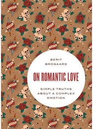On Romantic Love: Simple Truths about a Complex Emotion Simple Truths about a Complex Emotion