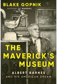 Mavericks Museum: Albert Barnes and His American Dream Albert Barnes and His American Dream