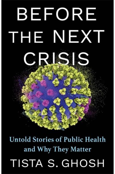 Before the Next Crisis: Untold Stories of Public Health and Why They Matter Untold Stories of Public Health and Why They Matter