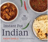 Indian Instant Pot Cookbook: 70 Healthy, Easy, Authentic Recipes 70 Healthy, Easy, Authentic Recipes