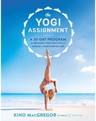 Yogi Assignment: A 30-Day Program for Bringing Yoga Practice and Wisdom to Your Everyday Life Bringing Yoga Practice and Wisdom to Your Everyday Life