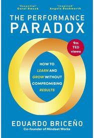 Performance Paradox: How to Learn and Grow Without Compromising Results How to Learn and Grow Without Compromising Results