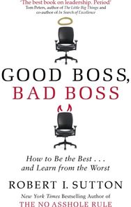 Good Boss, Bad Boss: How to Be the Best... and Learn from the Worst How to Be the Best... and Learn from the Worst