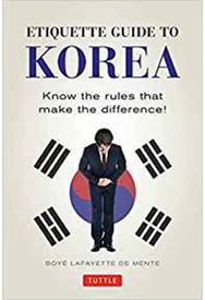Etiquette Guide to Korea: Know the Rules that Make the Difference! Know the Rules that Make the Difference!