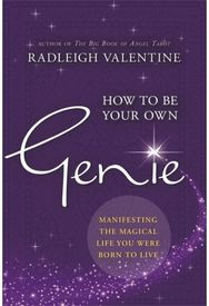 How to Be Your Own Genie: Manifesting the Magical Life You Were Born to Live Manifesting the Magical Life You Were Born to Live