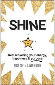Shine: Rediscovering Your Energy, Happiness and Purpose Rediscovering Your Energy, Happiness and Purpose
