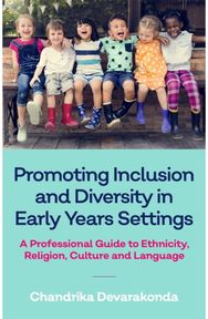 Promoting Inclusion and Diversity in Early Years Settings: A Professional Guide to Ethnicity, Religion, Culture and Language to Ethnicity, Religion, Culture and Language